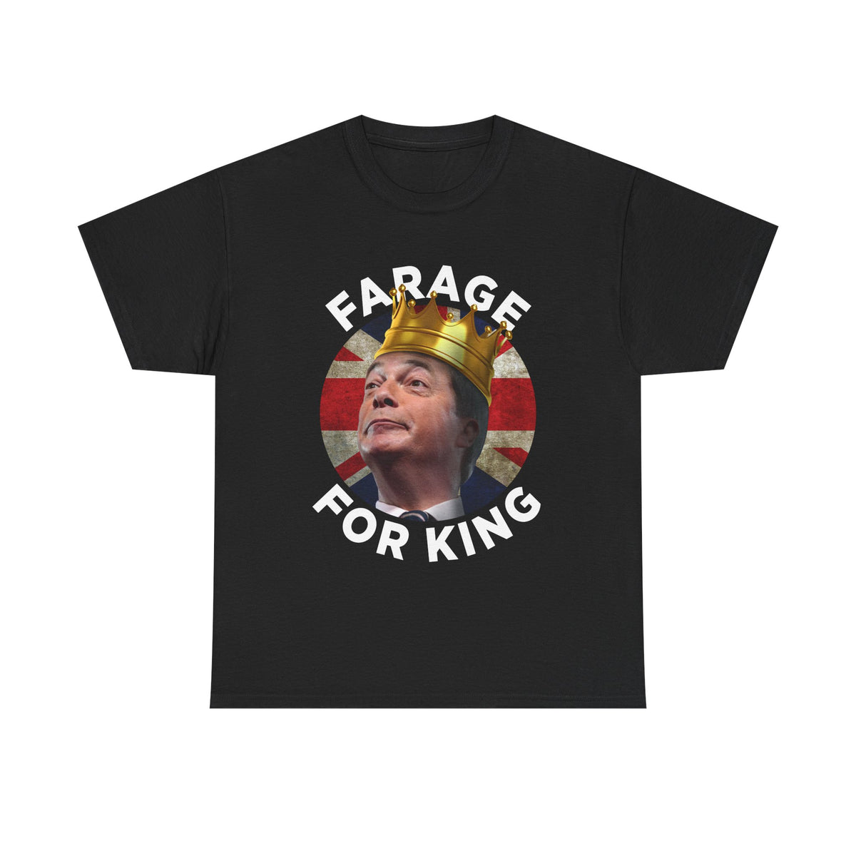 Farage for King | Funny Nigel Farage T-Shirt