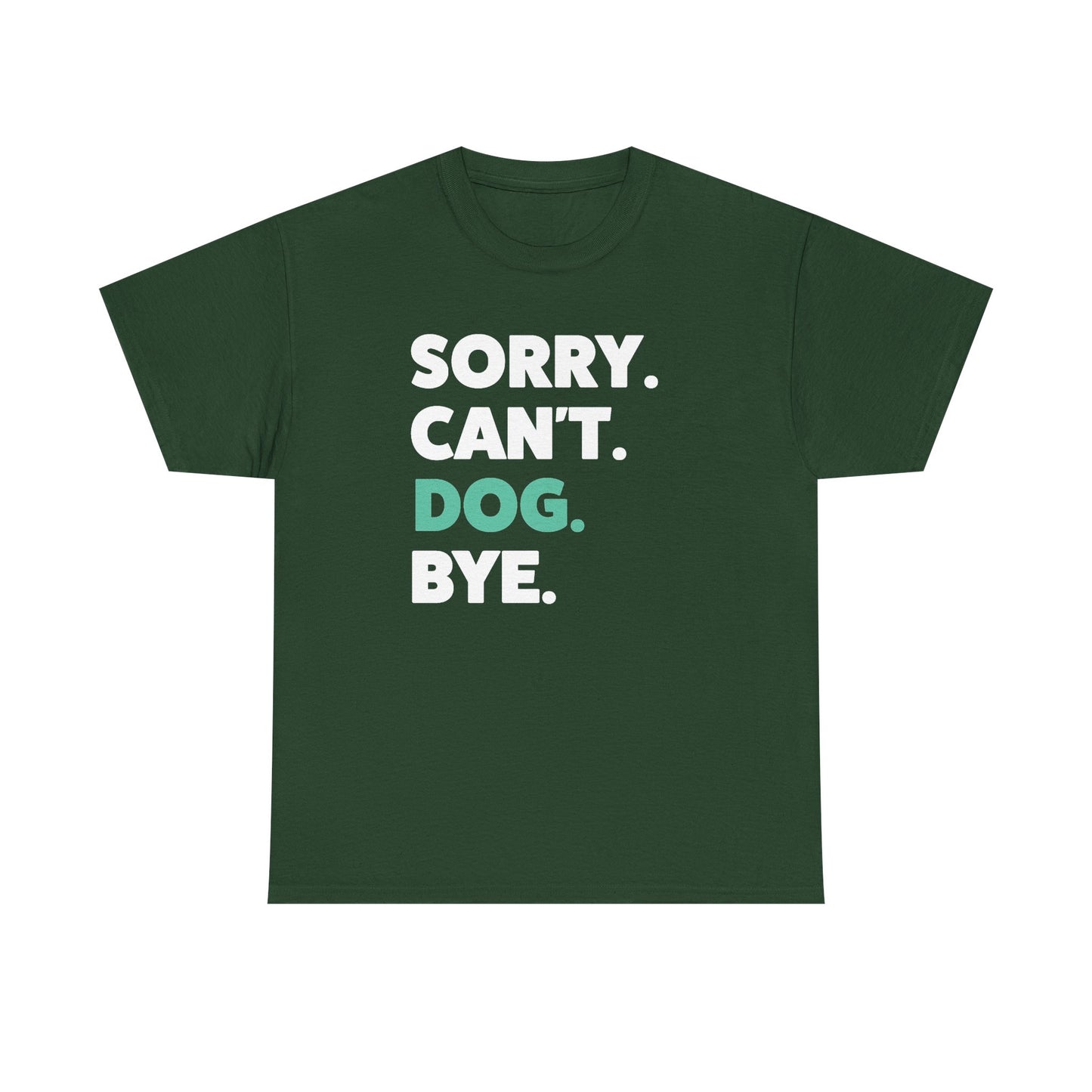 Sorry Can't Dog Bye T-Shirt | Dog Lovers Shirt