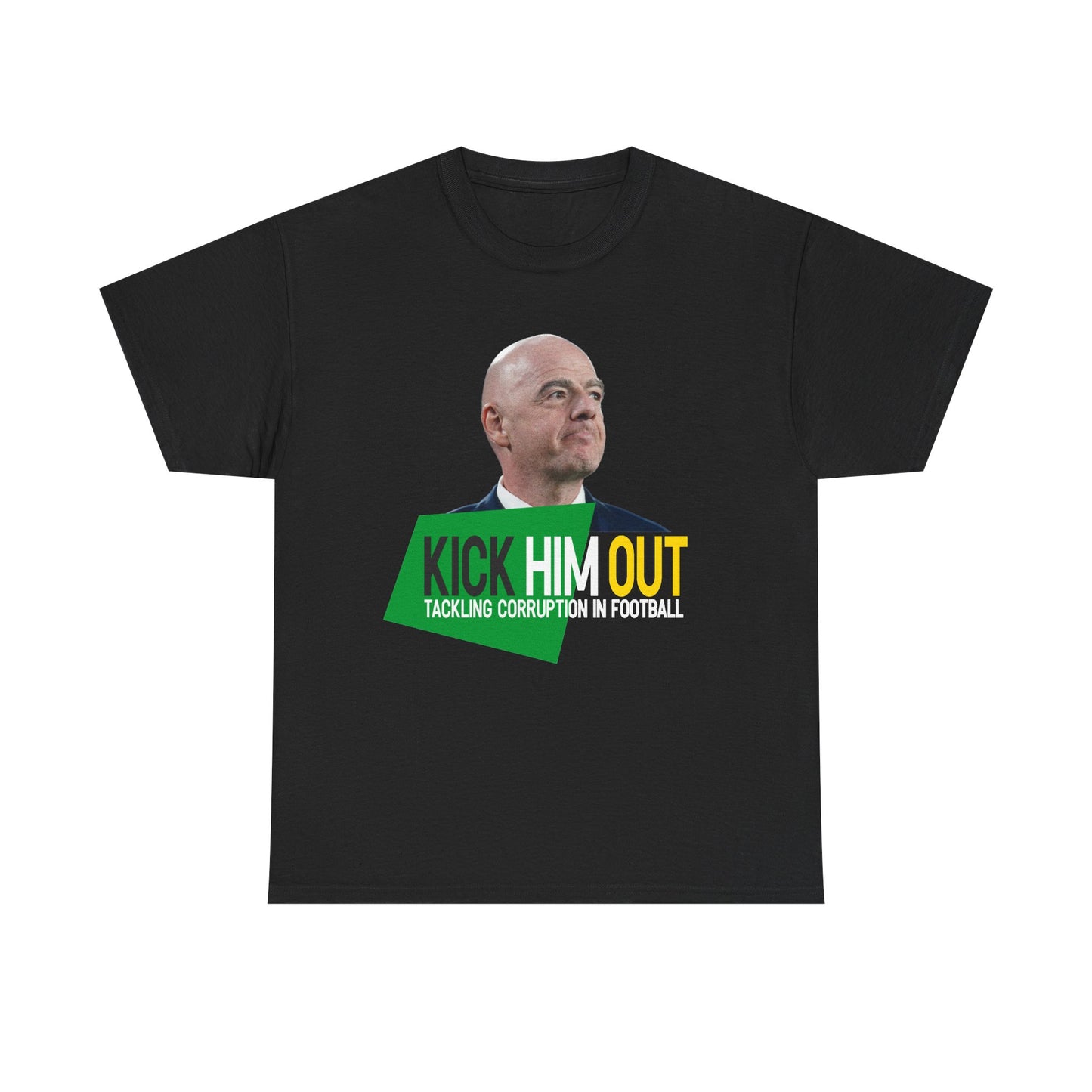 A black short-sleeve crewneck t-shirt featuring a graphic print of Gianni Infantino above a green and yellow text graphic that reads 'KICK HIM OUT' and 'TACKLING CORRUPTION IN FOOTBALL'.