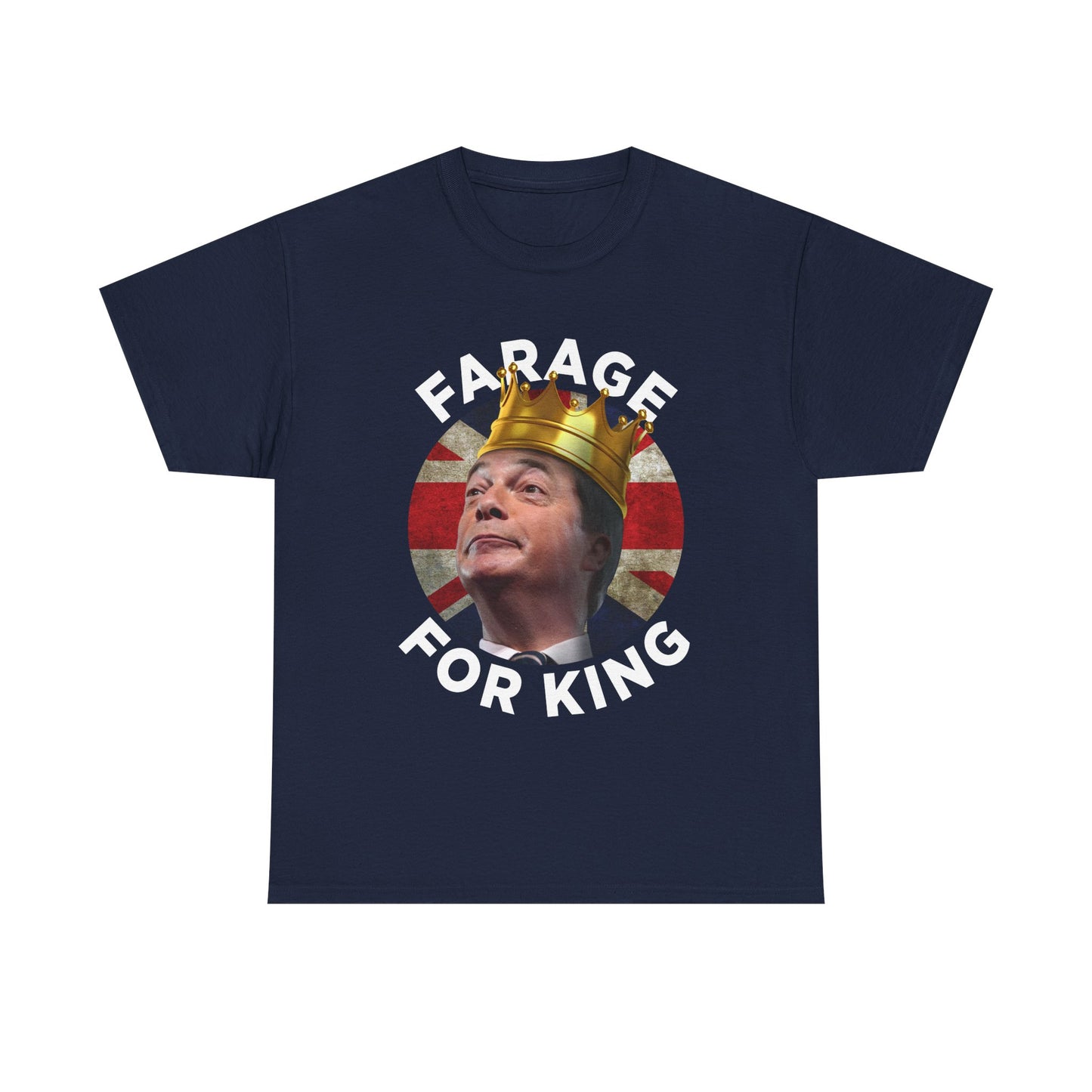 Farage for King | Funny Nigel Farage T-Shirt