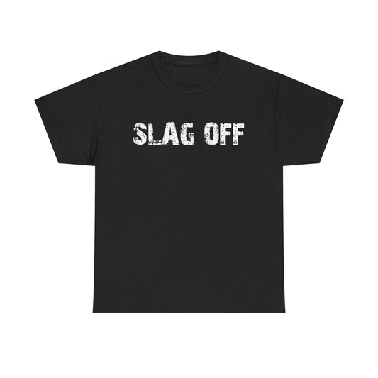 Slag Off T-Shirt