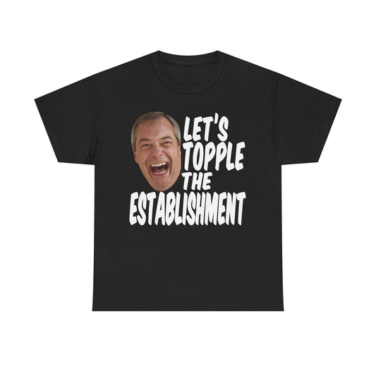 Let's Topple The Establishment Shirt | Nigel Farage Shirt