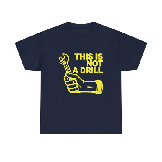 This Is Not A Drill T-Shirt | Dad Joke Shirt