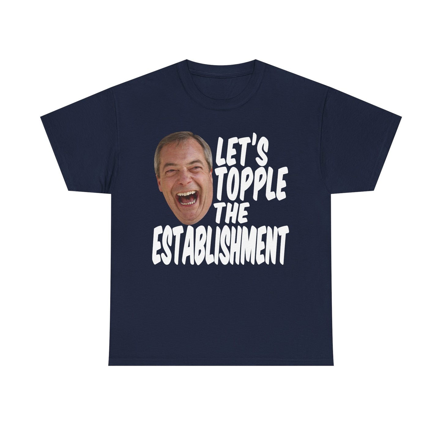 Let's Topple The Establishment Shirt | Nigel Farage Shirt