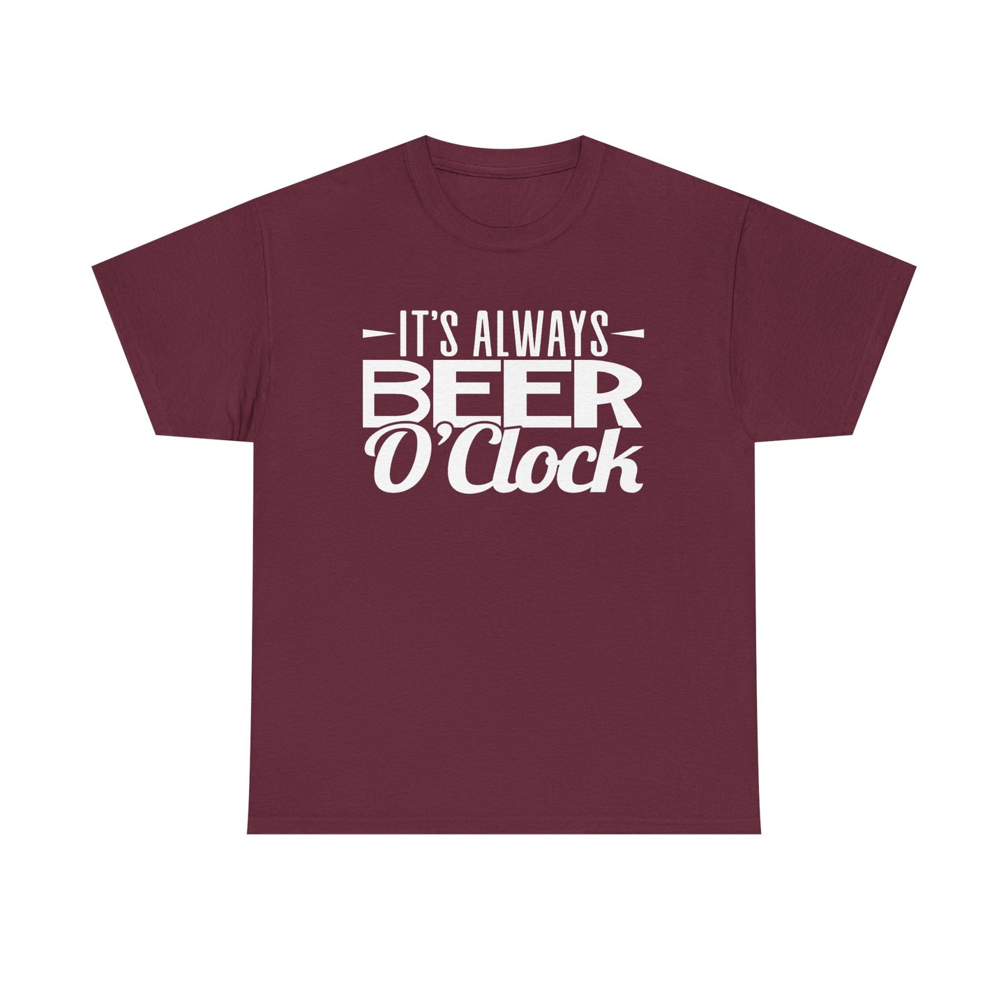 A maroon short-sleeve crewneck t-shirt with a white graphic text print reading 'IT'S ALWAYS BEER O'Clock' on the chest.