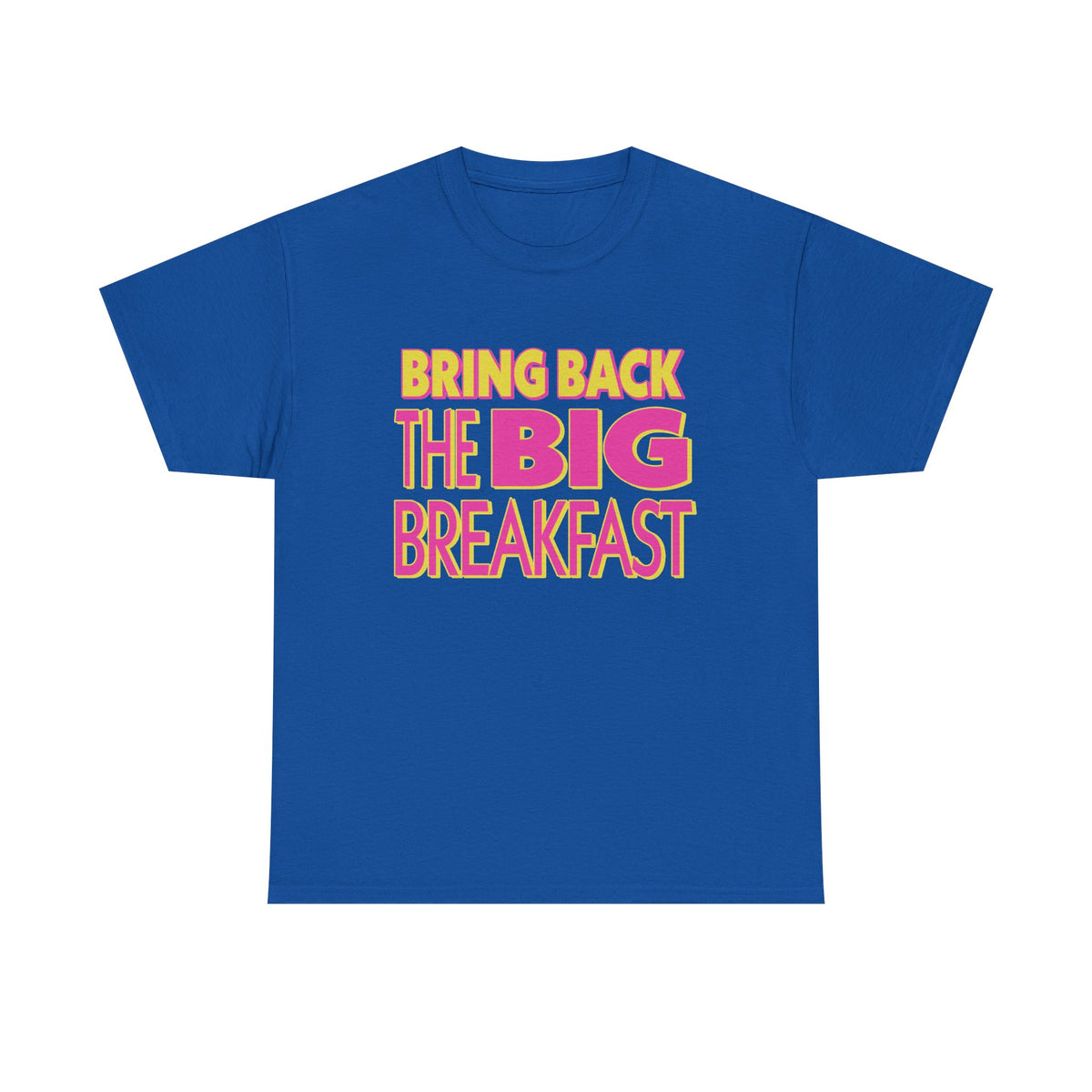 A royal blue short-sleeve t-shirt with a retro-style graphic on the chest reading 'BRING BACK THE BIG BREAKFAST' in yellow and pink lettering.
