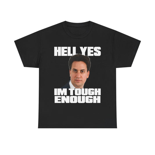 Funny Ed Miliband T-Shirt featuring his iconic quote - Hell Yes I'm Tough Enough