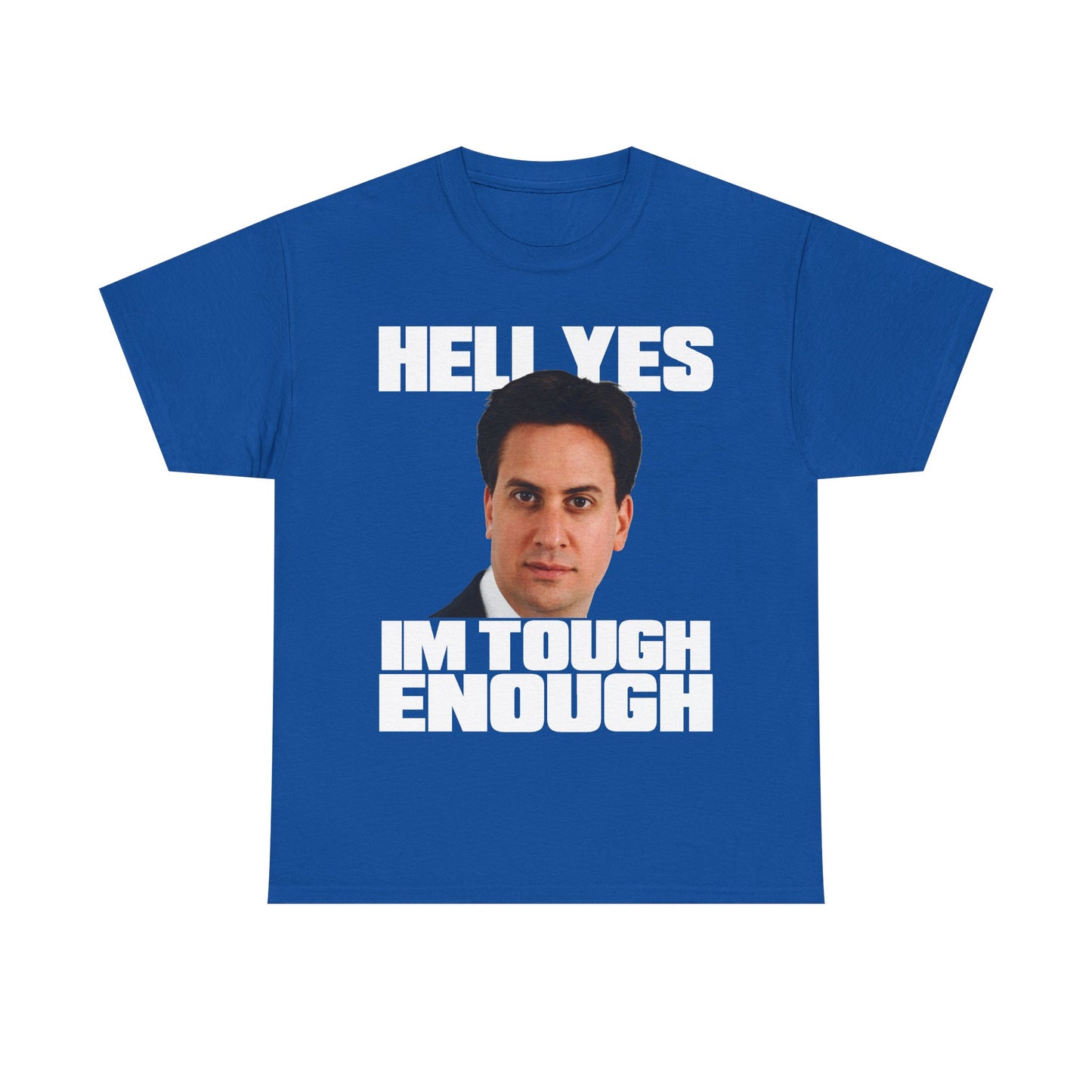 This funny Ed Miliband t-shirt features a picture of Ed with his hilarious "Hell Yes I'm Tough Enough" quote in bold text.