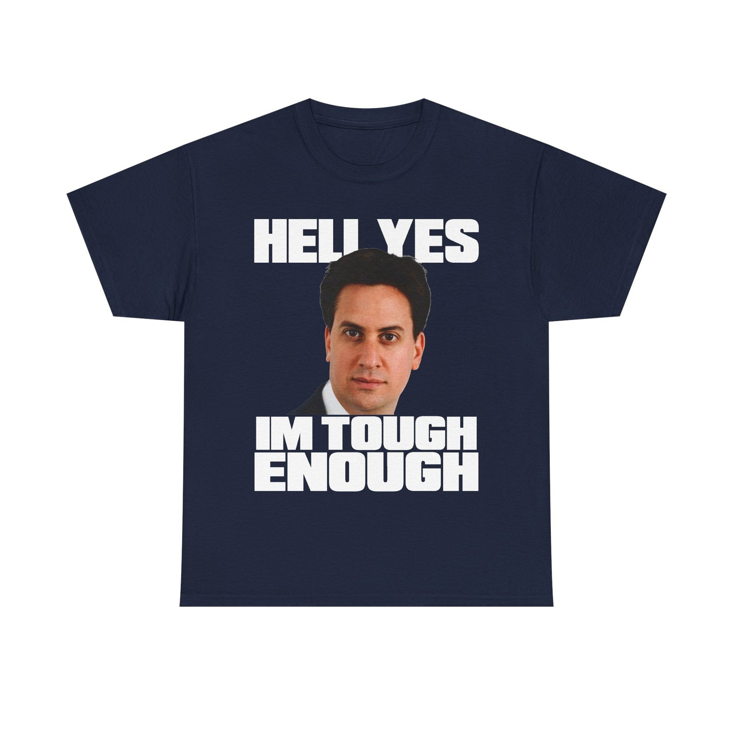 This funny Ed Miliband t-shirt features a picture of Ed with his hilarious "Hell Yes I'm Tough Enough" quote in bold text.