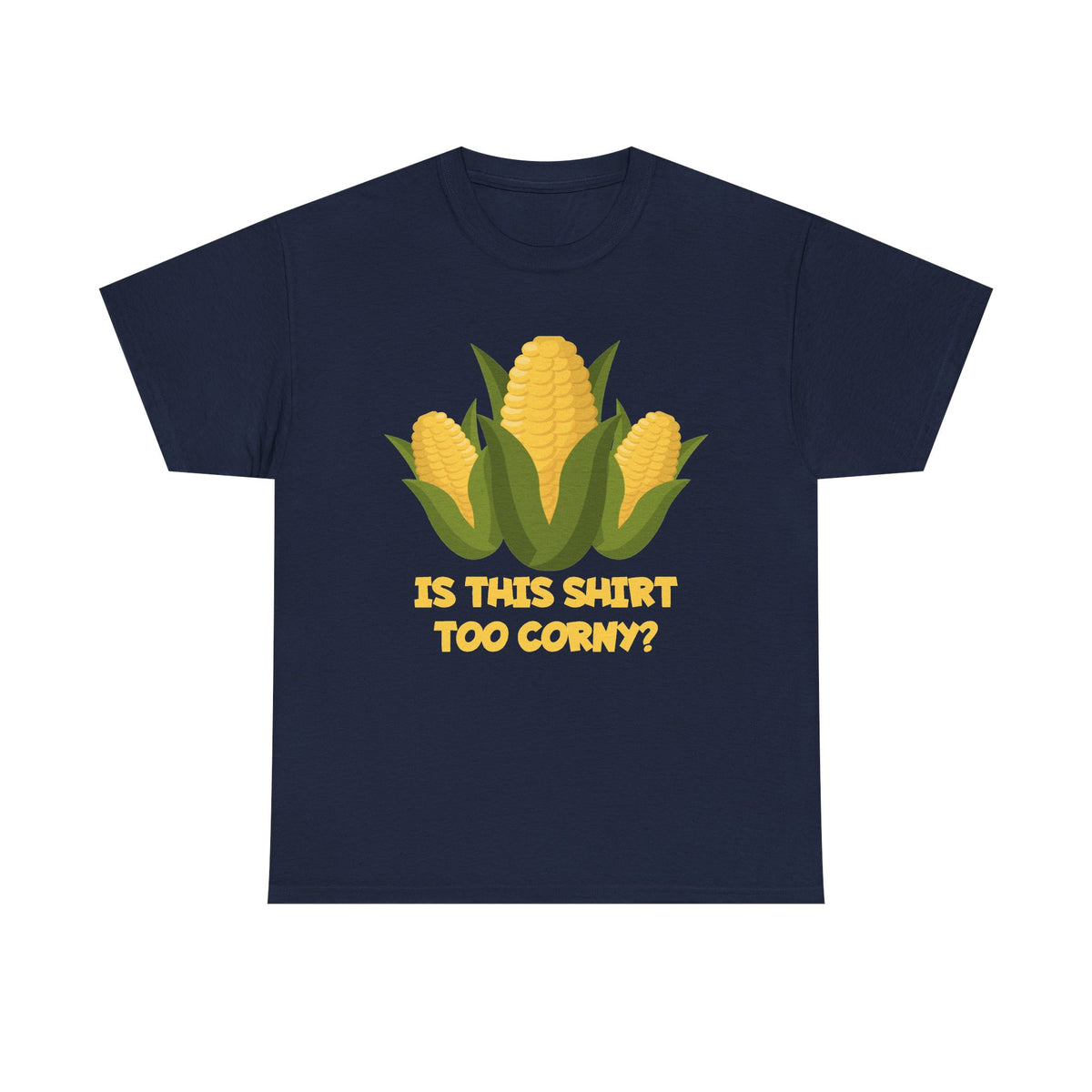A navy blue short-sleeve t-shirt with a graphic of three yellow corn cobs and the text 'IS THIS SHIRT TOO CORNY?' printed on the front, displayed against a solid white background.